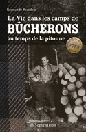 Vie dans les camps de bûcherons au temps de la pitoune [ancienne édition]